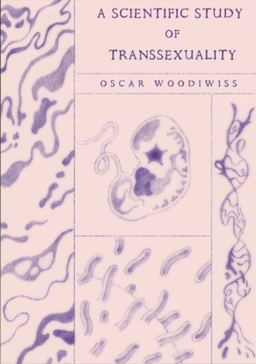 A Scientific Study Of Transsexuality by Oscar Woodiwiss