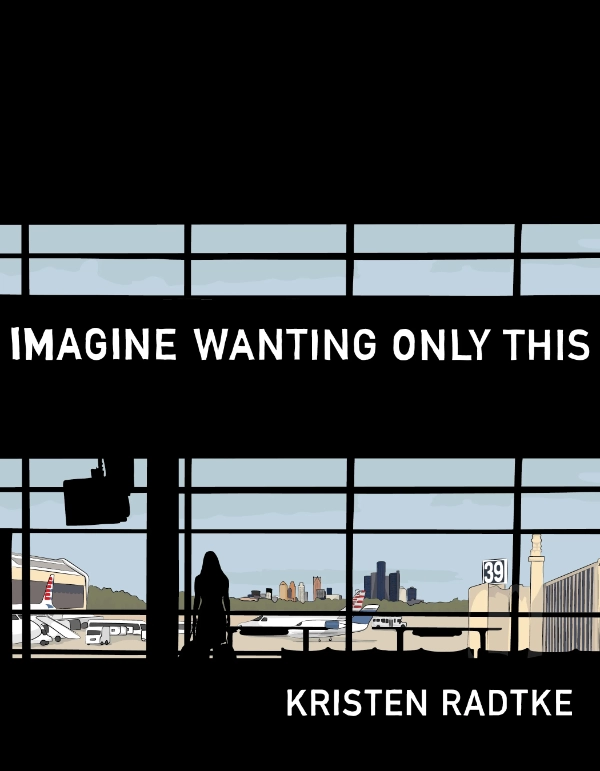 Cover for "Imagine Wanting only This" by Kristen Radtke